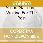 Susan Maclean - Waiting For The Rain cd musicale di Susan Maclean