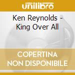 Ken Reynolds - King Over All cd