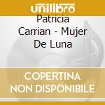 Patricia Carrian - Mujer De Luna cd
