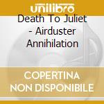 Death To Juliet - Airduster Annihilation cd