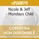 Nicole & Jeff - Mondays Child cd musicale di Nicole & Jeff