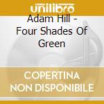Adam Hill - Four Shades Of Green cd