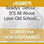 Readys' Detour - It'S All About Love Old School Style cd