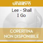 Lee - Shall I Go cd