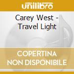 Carey West - Travel Light cd