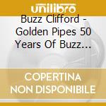 Buzz Clifford - Golden Pipes 50 Years Of Buzz Clifford cd musicale di Buzz Clifford