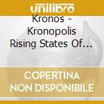 Kronos - Kronopolis Rising States Of Slumber!-Ep cd musicale di Kronos
