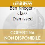 Ben Krieger - Class Dismissed cd