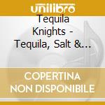 Tequila Knights - Tequila, Salt & Lime cd