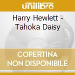 Harry Hewlett - Tahoka Daisy cd musicale di Harry Hewlett