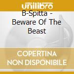 B-Spitta - Beware Of The Beast cd