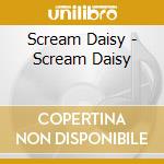 Scream Daisy - Scream Daisy cd