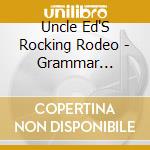 Uncle Ed'S Rocking Rodeo - Grammar Grooves cd musicale di Uncle Ed'S Rocking Rodeo