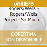 Rogers/Wells - Rogers/Wells Project: So Much To Tell You cd
