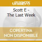 Scott E - The Last Week cd