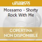 Mossamo - Shorty Rock With Me cd
