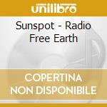 Sunspot - Radio Free Earth cd musicale di Sunspot