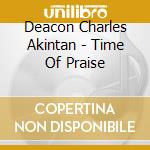Deacon Charles Akintan - Time Of Praise cd