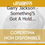 Garry Jackson - Something'S Got A Hold On Me cd