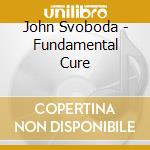 John Svoboda - Fundamental Cure cd