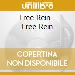 Free Rein - Free Rein cd musicale di Free Rein