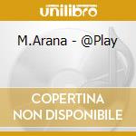 M.Arana - @Play