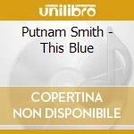 Putnam Smith - This Blue cd