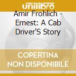 Amir Frohlich - Ernest: A Cab Driver'S Story cd
