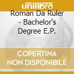 Roman Da Ruler - Bachelor's Degree E.P. cd