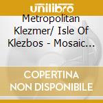 Metropolitan Klezmer/ Isle Of Klezbos - Mosaic Persuasion cd