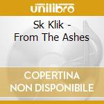 Sk Klik - From The Ashes cd musicale di Sk Klik