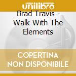 Brad Travis - Walk With The Elements cd