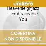 Heavenleighjazz - Embraceable You cd musicale di Heavenleighjazz