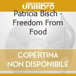 Patricia Bisch - Freedom From Food cd