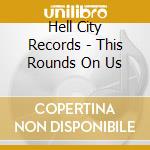 Hell City Records - This Rounds On Us cd
