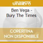 Ben Vega - Bury The Times cd