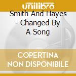 Smith And Hayes - Changed By A Song cd