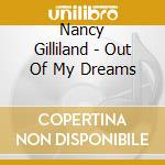Nancy Gilliland - Out Of My Dreams cd musicale di Nancy Gilliland