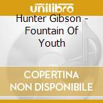 Hunter Gibson - Fountain Of Youth cd