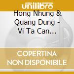 Hong Nhung & Quang Dung - Vi Ta Can Nhau cd