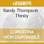 Randy Thompson - Thirsty cd