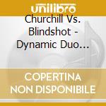 Churchill Vs. Blindshot - Dynamic Duo Split cd