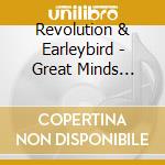 Revolution & Earleybird - Great Minds Think Alike cd
