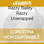 Razzy Bailey - Razzy Unwrapped cd