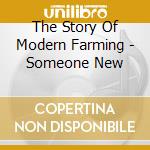 The Story Of Modern Farming - Someone New cd musicale di The Story Of Modern Farming