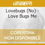 Lovebugs (No) - Love Bugs Me