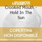 Crooked Mouth - Hold In The Sun cd musicale di Crooked Mouth