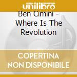 Ben Cimini - Where Is The Revolution cd