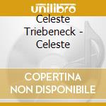Celeste Triebeneck - Celeste cd musicale di Celeste Triebeneck