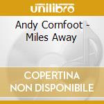Andy Cornfoot - Miles Away cd